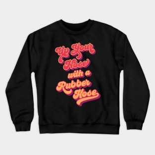 Up Your Nose with a Rubber Hose: Sweat Hog Slams Crewneck Sweatshirt